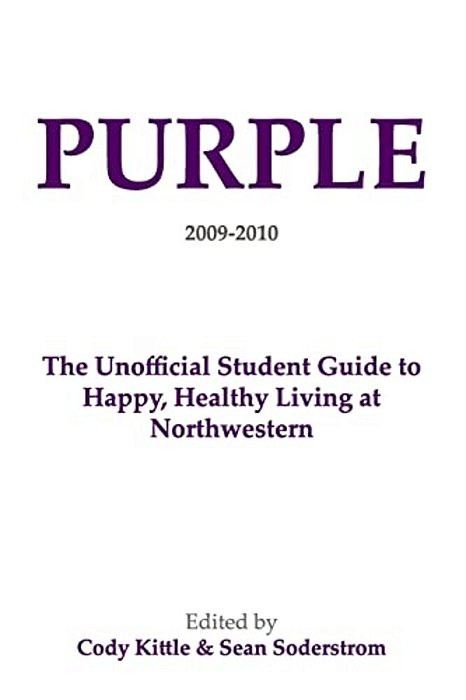 Purple: The Unofficial Student Guide To Happy, Healthy Living At Northwestern-..