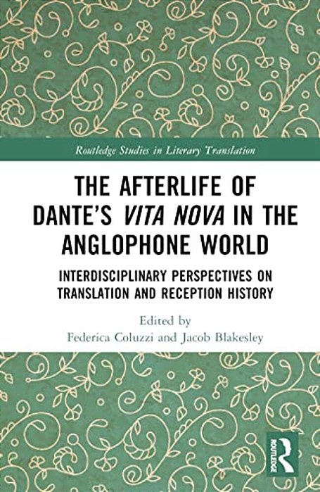 The Afterlife Of Dante's Vita Nova In The Anglophone World: Interdisciplinary Perspectives On Translation And Reception History-..