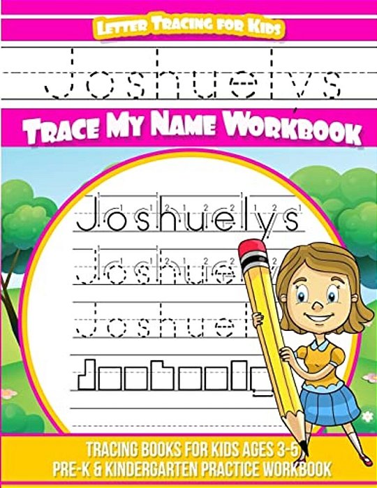 Joshuelys Letter Tracing For Kids Trace My Name Workbook: Tracing Books For Kids Ages 3 - 5 Pre-k & Kindergarten Practice Workbook-..