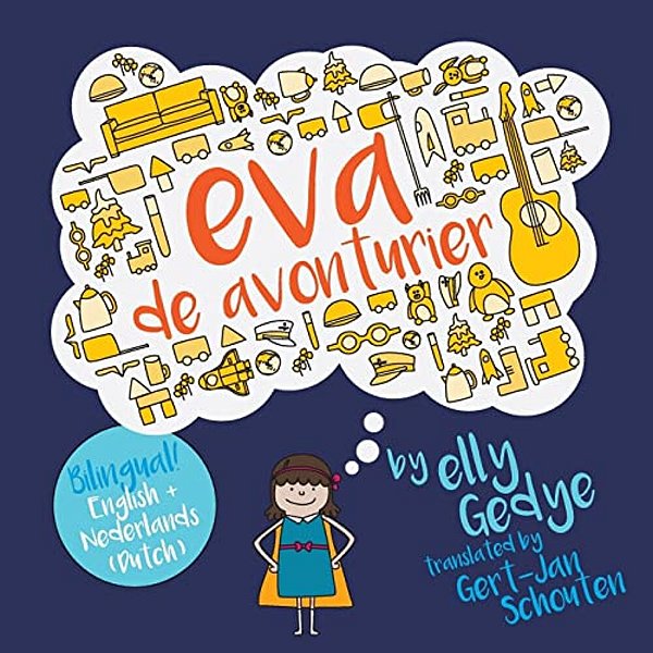Eva The Adventurer. Eva De Avonturier.: Children's Bilingual Book: English + Dutch-..