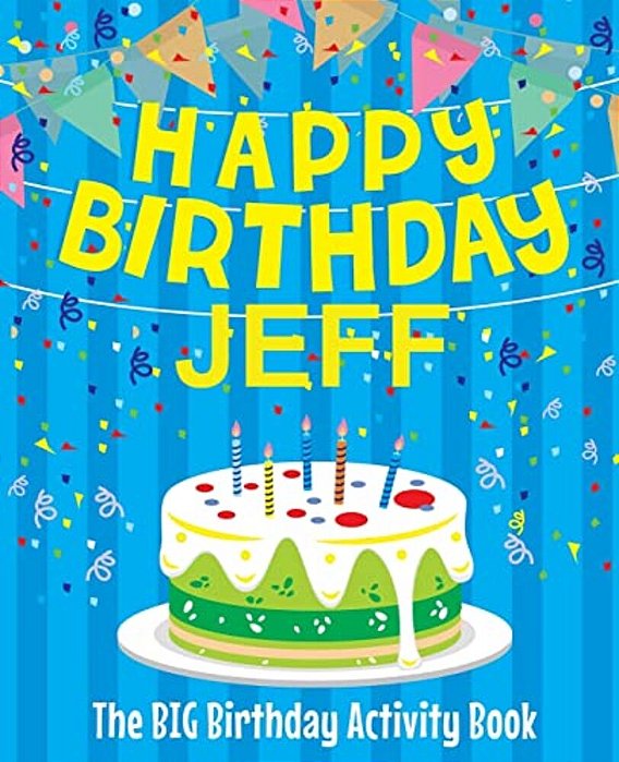 Happy Birthday Jeff - The Big Birthday Activity Book: Personalized Children's Activity Book-..