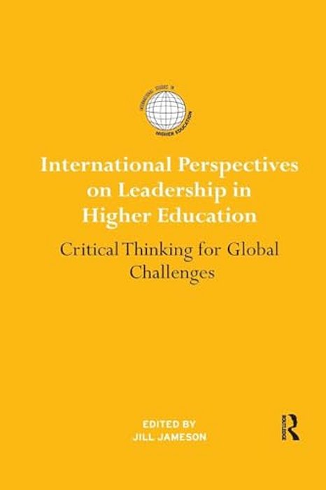 International Perspectives On Leadership In Higher Education: Critical Thinking For Global Challenges-..