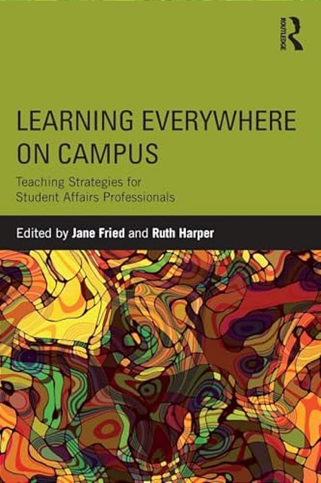 Learning Everywhere On Campus: Teaching Strategies For Student Affairs Professionals-..