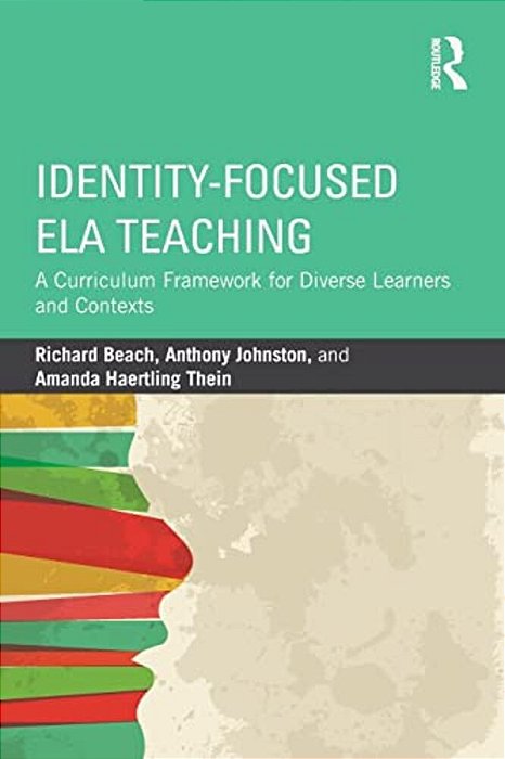 Identity-Focused Ela Teaching: A Curriculum Framework For Diverse Learners And Contexts-..