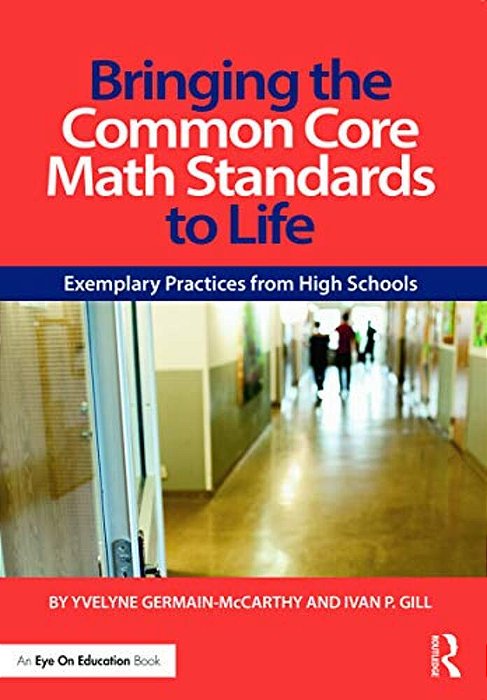 Bringing The Common Core Math Standards To Life: Exemplary Practices From High Schools-..