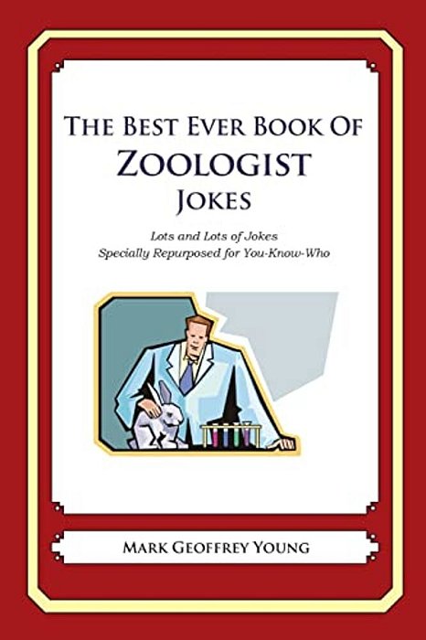 The Best Ever Book Of Zoologist Jokes: Lots And Lots Of Jokes Specially Repurposed For You-Know-who-..