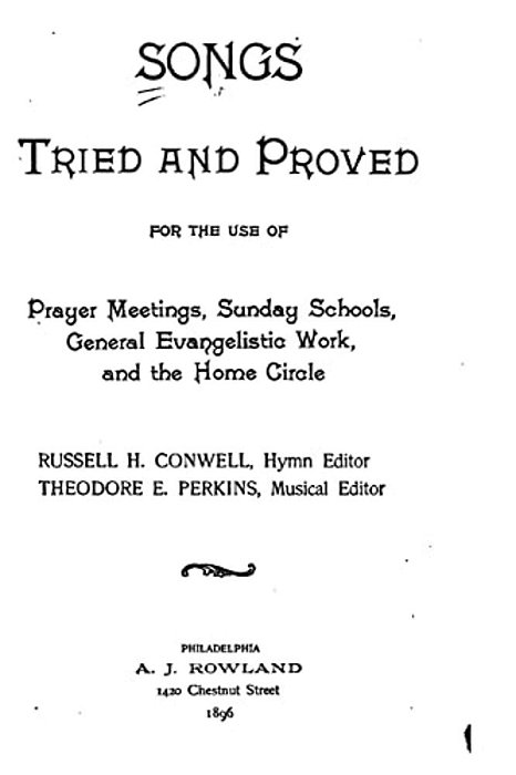 Songs Tried And Proved, For The Use Of Prayer Meetings, Sunday Schools, General Evangelistic Work And The Home Circle-..