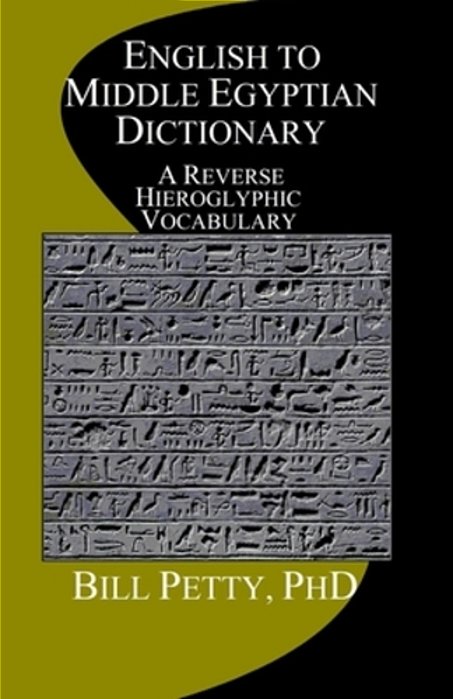 English To Middle Egyptian Dictionary: A Reverse Hieroglyphic Vocabulary-..