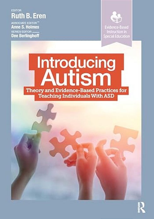 Introducing Autism: Theory And Evidence-Based Practices For Teaching Individuals With Asd-..