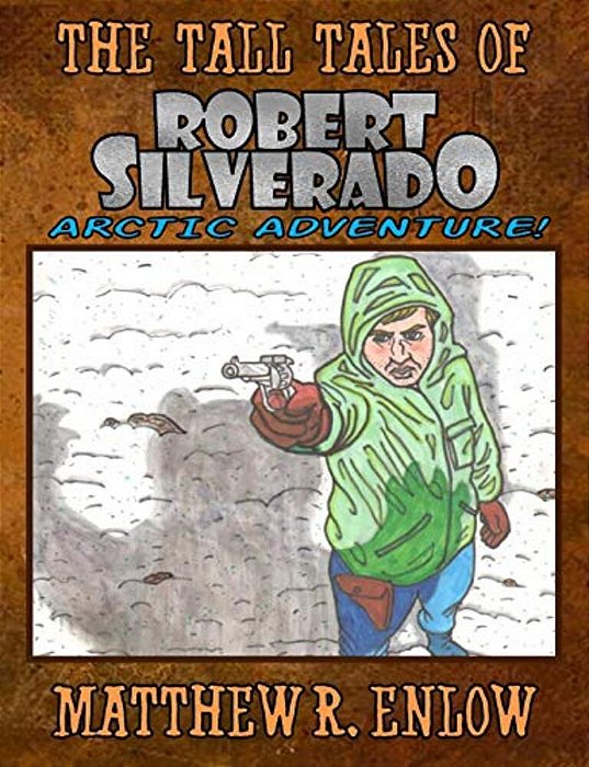 The Tall Tales Of Robert Silverado: Arctic Adventure-..