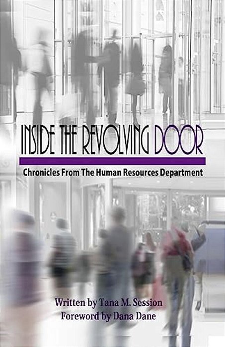 Inside The Revolving Door: Chronicles From The Human Resources Department-..