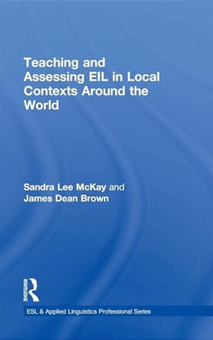 Teaching And Assessing Eil In Local Contexts Around The World-..