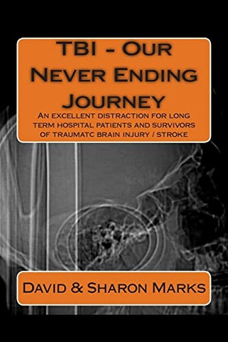 Tbi - Our Never Ending Journey: A Comedy Guide For Long Term Patients And Survivors Of Traumatc Brain Injury-..