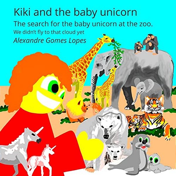 Kiki And The Baby Unicorn: The Search For The Baby Unicorn At The Zoo. -..