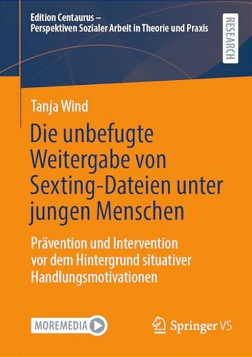 Die Unbefugte Weitergabe Von Sexting-Dateien Unter Jungen Menschen: Prävention Und Intervention Vor Dem Hintergrund Situativer Handlungsmotivationen-..