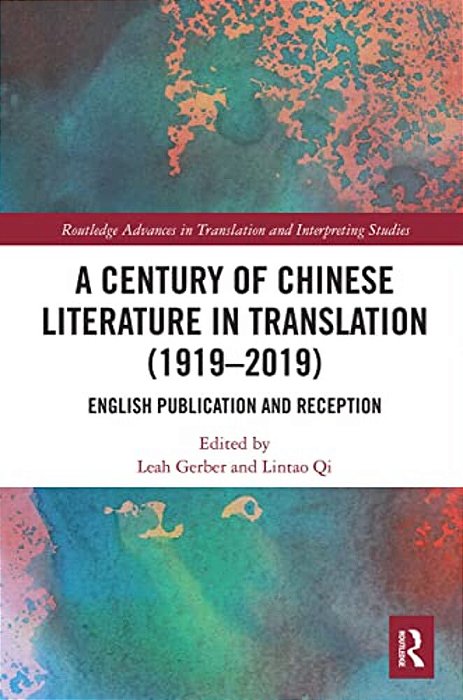 A Century Of Chinese Literature In Translation (1919-2019): English Publication And Reception-..