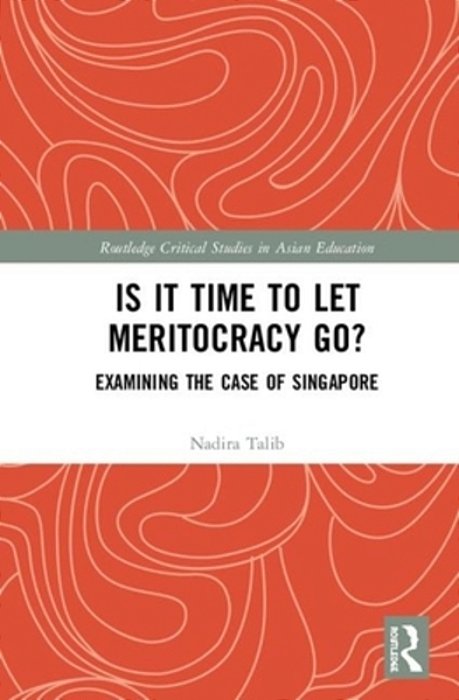Is It Time To Let Meritocracy Go?: Examining The Case Of Singapore-..