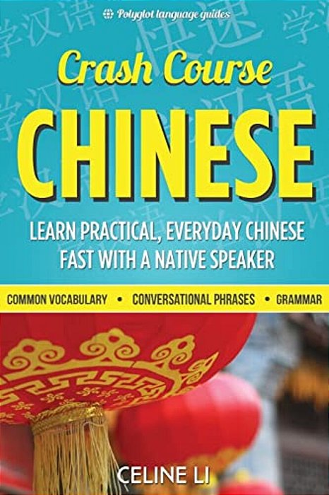 Crash Course Chinese: 500+ Survival Phrases To Talk Like A Local: Learn To Speak Chinese In Hours From A Native Speaker-..