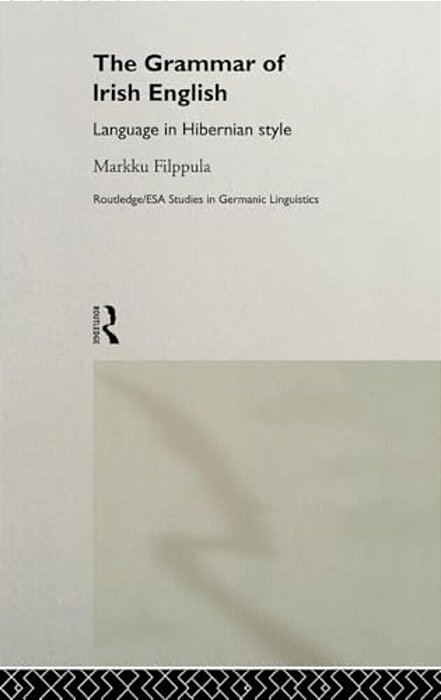 The Grammar Of Irish English: Language In Hibernian Style-..