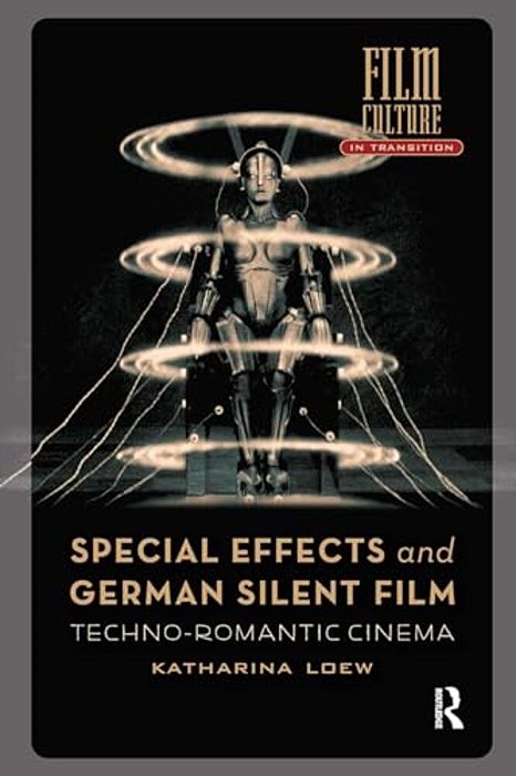 Special Effects And German Silent Film: Techno-Romantic Cinema-..