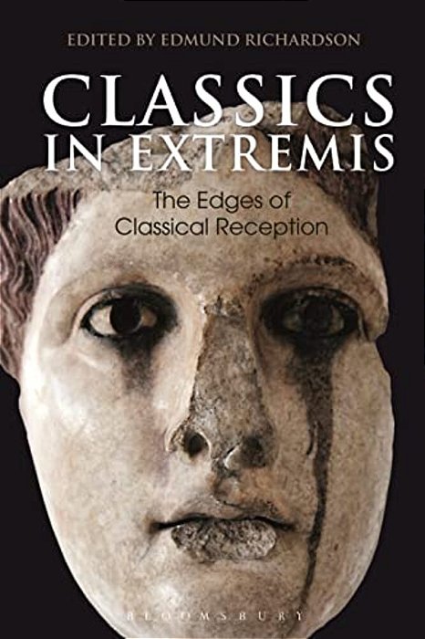Classics In Extremis: The Edges Of Classical Reception-..