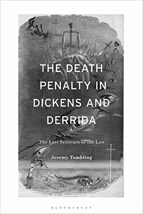 The Death Penalty In Dickens And Derrida: The Last Sentence Of The Law-..
