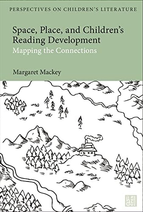Space, Place, And Children's Reading Development: Mapping The Connections-..