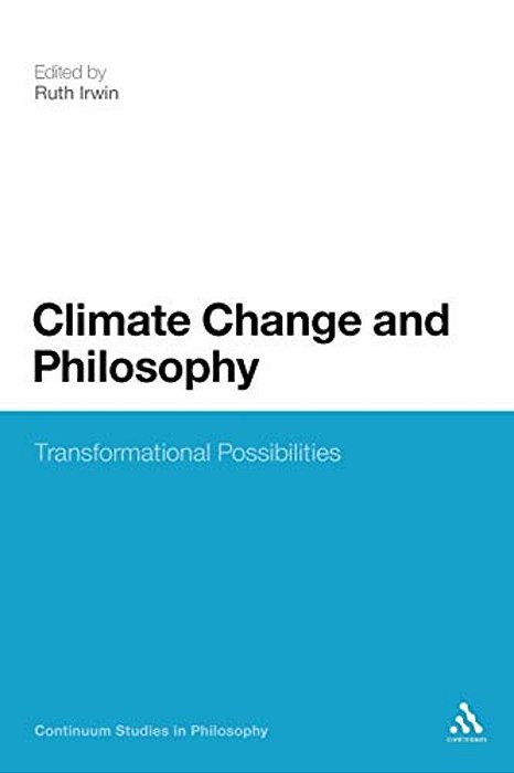 Climate Change And Philosophy: Transformational Possibilities-..