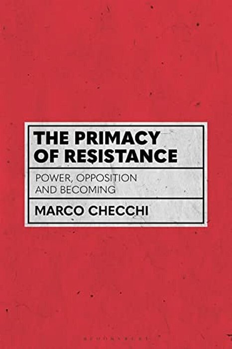 The Primacy Of Resistance: Power, Opposition And Becoming-..