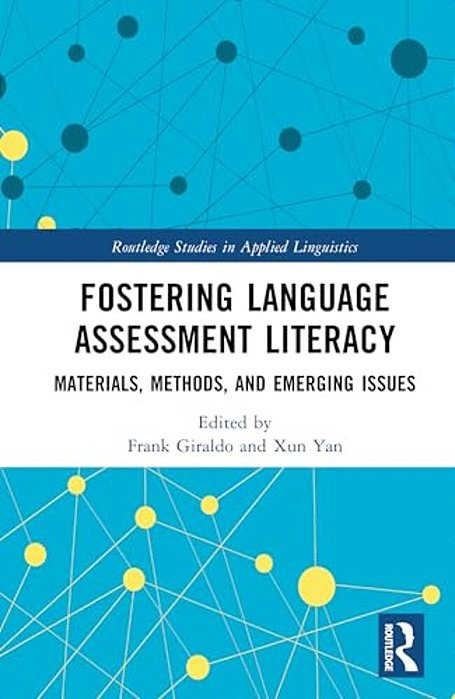 Fostering Language Assessment Literacy: Materials, Methods, And Emerging Issues-..