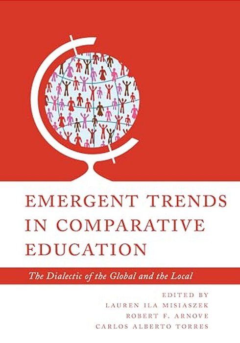 Emergent Trends In Comparative Education: The Dialectic Of The Global And The Local-..