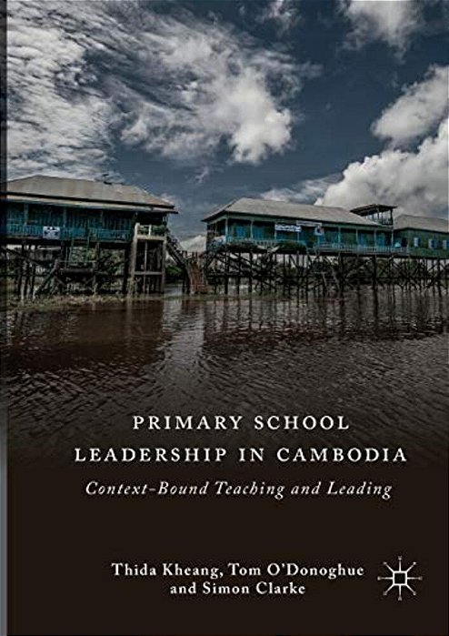 Primary School Leadership In Cambodia: Context-Bound Teaching And Leading-..