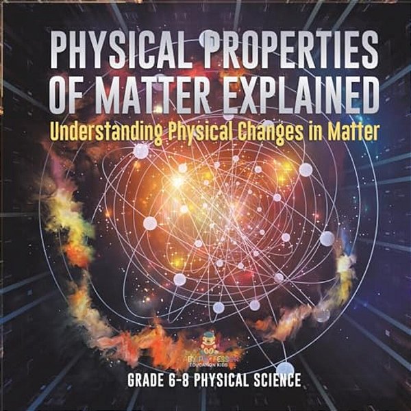 Physical Properties Of Matter Explained Understanding Physical Changes In Matter Grade 6-8 Physical Science-..