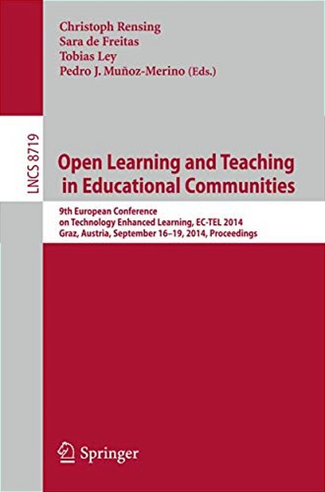 Open Learning And Teaching In Educational Communities: 9Th European Conference On Technology Enhanced Learning, Ec-Tel 2014, Graz, Austria, September-..