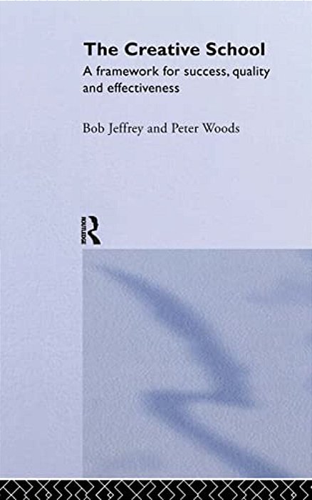 The Creative School: A Framework For Success, Quality And Effectiveness-..