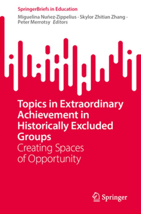Topics In Extraordinary Achievement In Historically Excluded Groups: Creating Spaces Of Opportunity-..