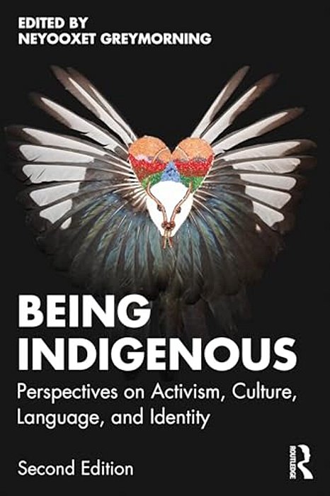 Being Indigenous: Perspectives On Activism, Culture, Language, And Identity-..