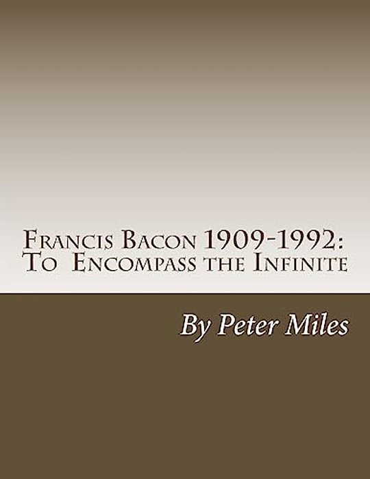 Francis Bacon: To Encompass The Infinite-..