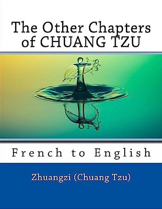 The Other Chapters Of Chuang Tzu: French To English-..