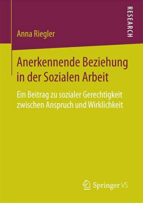 Anerkennende Beziehung In Der Sozialen Arbeit: Ein Beitrag Zu Sozialer Gerechtigkeit Zwischen Anspruch Und Wirklichkeit-..