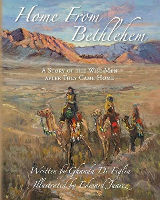 Home From Bethlehem: A Story Of The Wise Men After They Came Home-..