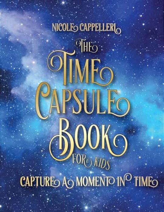 The Time Capsule Book For Kids: Capture A Moment In Time-..
