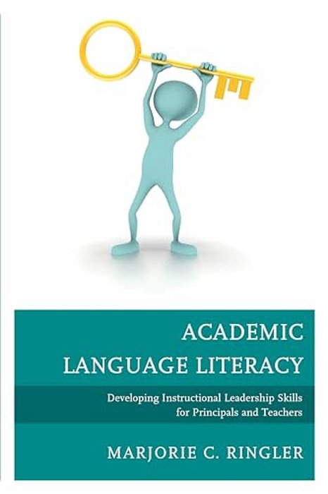 Academic Language Literacy: Developing Instructional Leadership Skills For Principals And Teachers-..