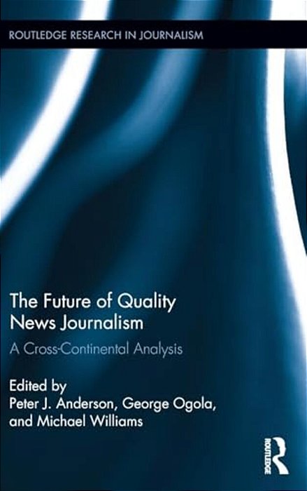 The Future Of Quality News Journalism: A Cross-Continental Analysis-..