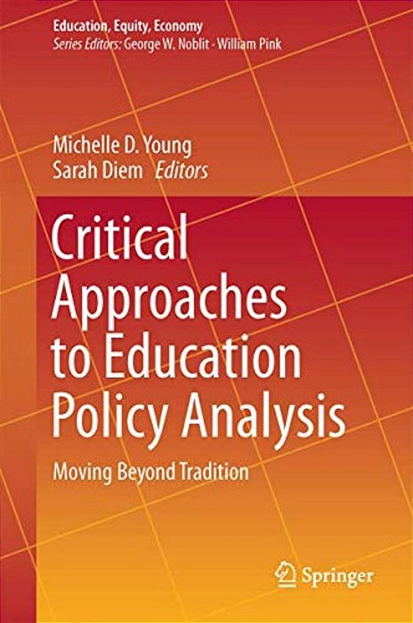 Critical Approaches To Education Policy Analysis: Moving Beyond Tradition-..