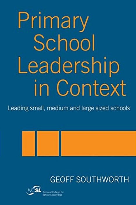 Primary School Leadership In Context: Leading Small, Medium And Large Sized Schools-..