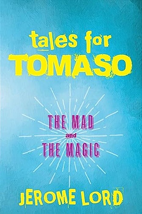 Tales For Tomaso: The Mad And The Magic-..