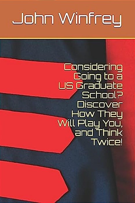 Considering Going To A US Graduate School? Discover How They Will Play You, And Think Twice!-..