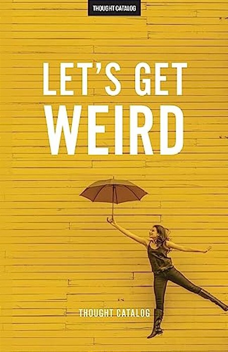 Let's Get Weird-..