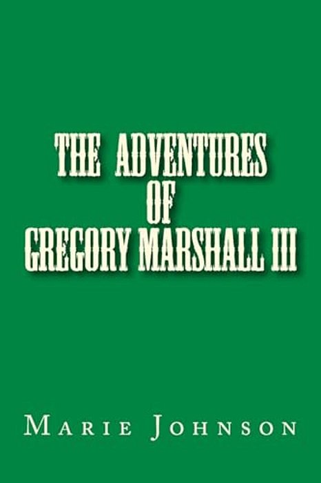 Gregory Marshall III: The Adventures Of Me Gregory Marshall-..